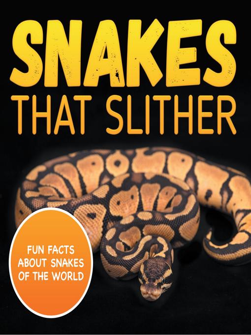 Title details for Snakes That Slither--Fun Facts About Snakes of the World by Baby Professor - Available